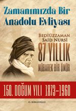 Zamanımızda Bir Anadolu Evliyası & Bediüzzaman Said Nursi 87 Yıllık Mübarek Bir Ömür