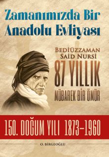 Zamanımızda Bir Anadolu Evliyası & Bediüzzaman Said Nursi 87 Yıllık Mübarek Bir Ömür