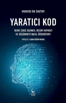 Yaratıcı Kod & Yapay Zeka Yazmayı, Resim Yapmayı ve Düşünmeyi Nasıl Öğreniyor?