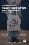 Bir Politikanın Serüveni Plastik Poşet Vergisi Dünya ve Türkiye Uygulamaları: Sorunlar Ve Çözümler