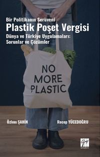 Bir Politikanın Serüveni Plastik Poşet Vergisi Dünya ve Türkiye Uygulamaları: Sorunlar Ve Çözümler