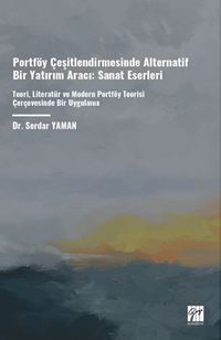 Portföy Çeşitlendirmesinde Alternatif Bir Yatırım Aracı: Sanat Eserleri & Teori, Literatür Ve Modern Portföy Teorisi Çerçevesinde Bir Uygulama