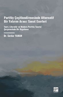 Portföy Çeşitlendirmesinde Alternatif Bir Yatırım Aracı: Sanat Eserleri & Teori, Literatür Ve Modern Portföy Teorisi Çerçevesinde Bir Uygulama