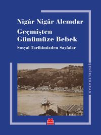 Geçmişten Günümüze Bebek & Sosyal Tarihimizden Sayfalar