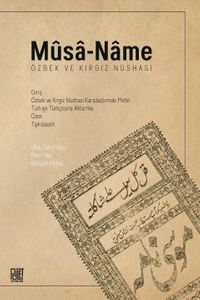 Mûsa-Name (Özbek ve Kırgız Nüshası) & Giriş – Özbek ve Kırgız Nüshası Karşılaştırmalı Metin –Türkiye Türkçesine Aktarma – Dizin – Tıpkıbasım