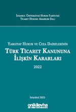 Yargıtay Hukuk ve Ceza Dairelerinin Türk Ticaret Kanununa İlişkin Kararları (2022)