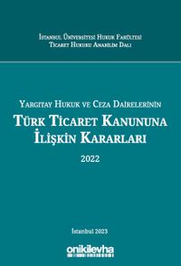 Yargıtay Hukuk ve Ceza Dairelerinin Türk Ticaret Kanununa İlişkin Kararları (2022)