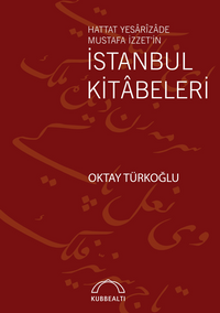 Hattat Yesarîzade Mustafa İzzet'in İstanbul Kitabeleri 