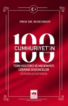 Cumhuriyet'in 100. Yılında Türk Kültürü ve Medeniyeti Üzerine Düşünceler