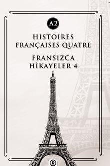 Histoires Françaises Quatre (A2) & Fransızca Hikayeler 4