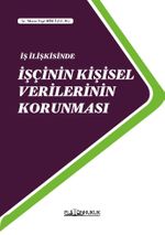 İş İlişkisinde İşçinin Kişisel Verilerinin Korunması