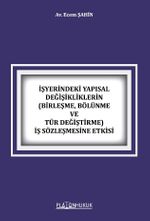 İşyerindeki Yapısal Değişikliklerin (Birleşme, Bölünme ve Tür Değiştirme) İş Sözleşmesine Etkisi 