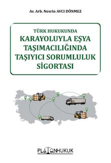 Türk Hukukunda Karayoluyla Eşya Taşımacılığında Taşıyıcı Sorumluluk Sigortası 