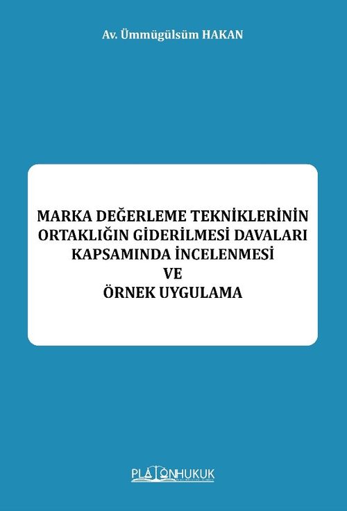 Marka Değerleme Tekniklerinin Ortaklığın Giderilmesi Davaları Kapsamında İncelenmesi Be Örnek Uygulama 