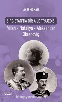 Sırbistan'da Bir Aile Trajedisi & Milan - Nataliya - Aleksandar Obrenoviç