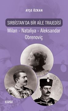 Sırbistan'da Bir Aile Trajedisi & Milan - Nataliya - Aleksandar Obrenoviç