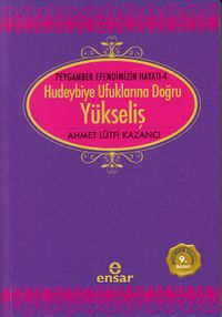 Yükseliş / Peygamber Efendimizin Hayatı -4 / Hudeybiye Ufuklarına Doğru