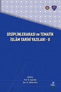 Disiplinlerarası ve Tematik İslam Tarihi Yazıları - II