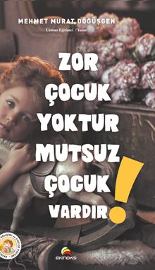 Zor Çocuk Yoktur Mutsuz Çocuk Vardır!