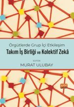 Örgütlerde Grup İçi Etkileşim, Takım İşbirliği ve Kolektif Zeka