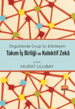 Örgütlerde Grup İçi Etkileşim, Takım İşbirliği ve Kolektif Zeka