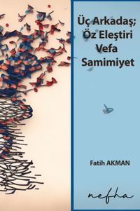 Üç Arkadaş; Öz Eleştiri Vefa Samimiyet