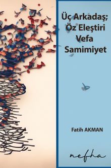 Üç Arkadaş; Öz Eleştiri Vefa Samimiyet