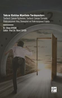 Tekrar Katılım Niyetinin Yordayıcıları & Serbest Zaman İlgilenimi, Serbest Zaman Tatmini, Rekreasyonel Akış Deneyimi Ve Rekreasyonel Fayda