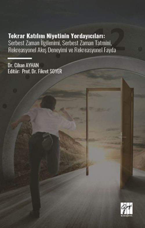 Tekrar Katılım Niyetinin Yordayıcıları & Serbest Zaman İlgilenimi, Serbest Zaman Tatmini, Rekreasyonel Akış Deneyimi Ve Rekreasyonel Fayda