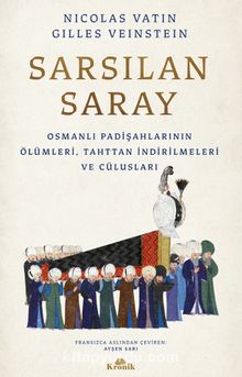 Sarsılan Saray & Osmanlı Padişahlarının Ölümleri, Tahttan İndirilmeleri ve Cülusları