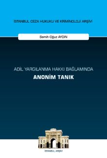 Adil Yargılanma Hakkı Bağlamında Anonim Tanık İstanbul Ceza Hukuku ve Kriminoloji Arşivi Yayın No: 65