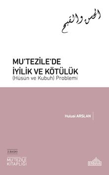 Mu‘tezile'de İyilik ve Kötülük (Hüsün ve Kubuh) Problemi