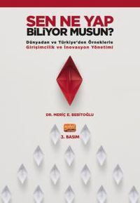 Sen Ne Yap Biliyor Musun? & Dünyadan ve Türkiye'den Örneklerle Girişimcilik ve İnovasyon Yönetimi