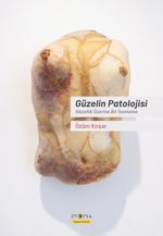Güzelin Patolojisi & Güzellik Üzerine Bir İnceleme