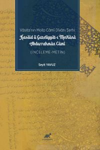 Vasıta’nın Molla Camî Dîvanı Şerhi: Kasaid ü Gazeliyyat-ı Mevlana Abdurrahman ,Camî (İnceleme-Metin)