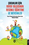 &Ccedil;ocuklar İ&ccedil;in Hayat Bilgisinin Resimle &Ouml;ğretimi ve Mevsimler
