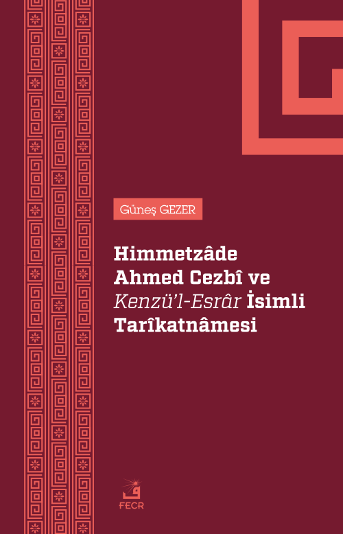 Himmetzade Ahmed Cezbî Ve Kenzü'l-Esrar İsimli Tarîkatnamesi