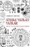Ateşle Yazılan Yazılar &amp; Büyü ve Tılsımın Kısa Tarihi