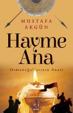 Hayme Ana & Osmanoğullarının Anası