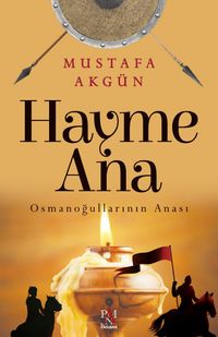 Hayme Ana & Osmanoğullarının Anası