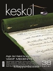 Keşkül Sayı:38 / Aşk ile Hakk’a Yürüyenler - Vakıf Medeniyetimiz - Kolektif