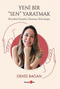 Yeni Bir Sen Yaratmak & Kendini Yeniden Yaratma Yolculuğu