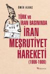 T&uuml;rk ve İran Basınında İran Meşrutiyet Hareketi (1906-1909)