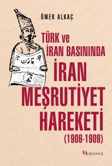 Türk ve İran Basınında İran Meşrutiyet Hareketi (1906-1909)
