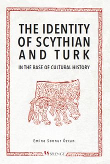 The Identity of Scythian and Turk in the Base of Cultural History