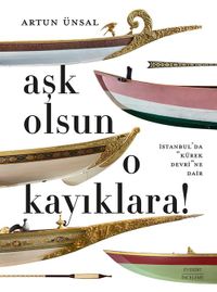Aşk Olsun O Kayıklara & İstanbul'da “Kürek Devri”ne Dair