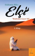 Elçi Bozkırdan Geçen Yol (1. Kitap)