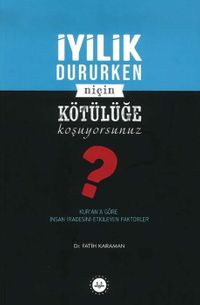 İyilik Dururken Niçin Kötülüğe Koşuyorsunuz?