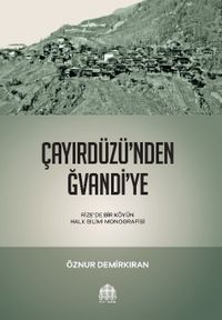 Çayırdüzü'nden Ğvandi'ye & Rize'de Bir Köyün Halk Bilimi Monografisi