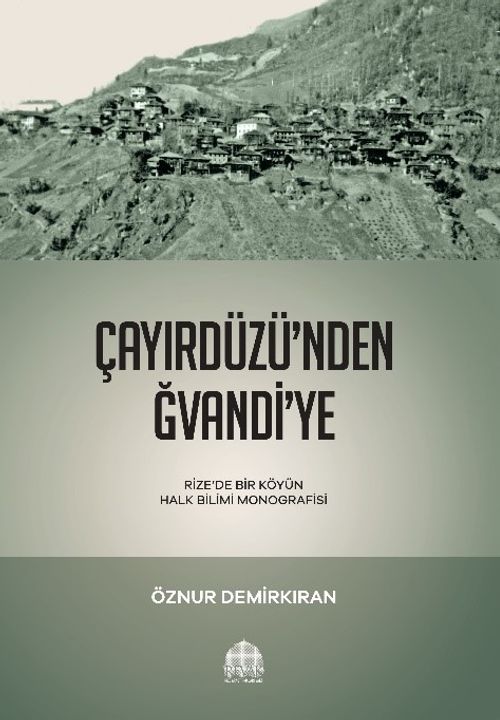 Çayırdüzü'nden Ğvandi'ye & Rize'de Bir Köyün Halk Bilimi Monografisi